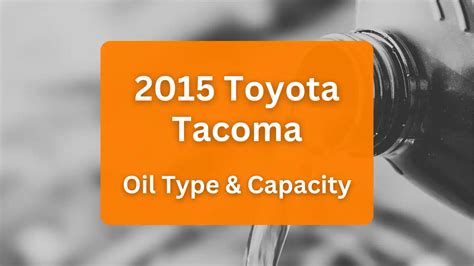 2015 Toyota Tacoma Oil Type and Capacity (4.0L V6。